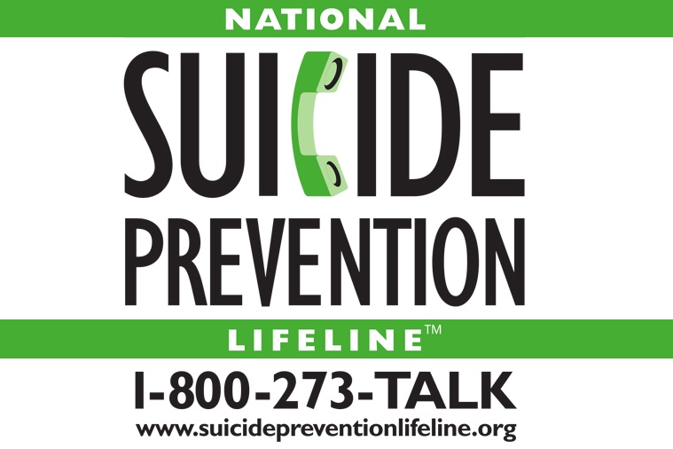 National Suicide Prevention LifeLine 1-800-273-TALK www.suicidepreventionlifeline.org