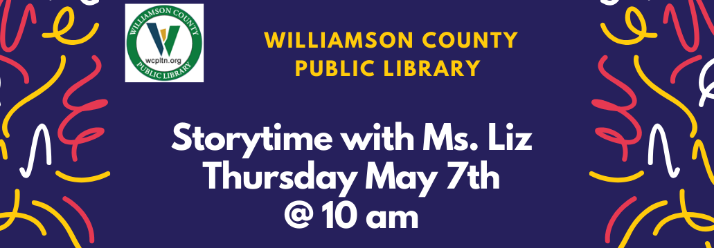 Williamson County Public Library Storytime with Ms. LIz Thursday May 7th at 10 am