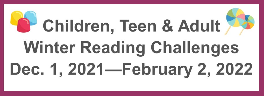 Children, Teen, and Adult Winter Reading Challenges Dec. 1, 2021 - Feb. 2, 2022
